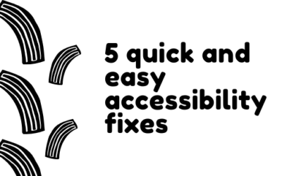 5 Quick and Easy Accessibility Fixes