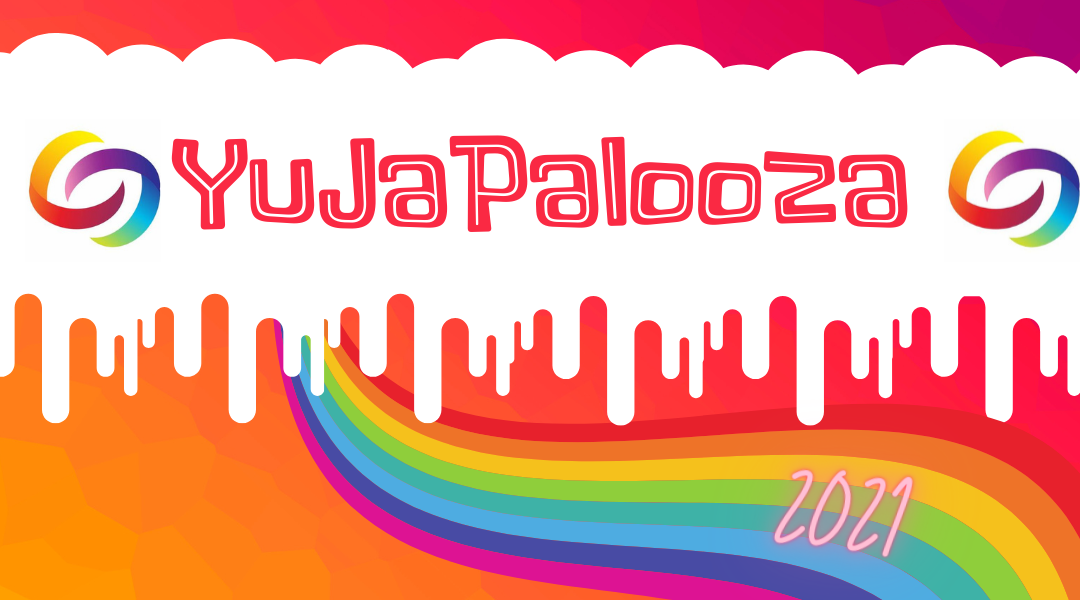 YuJaPalooza 2021