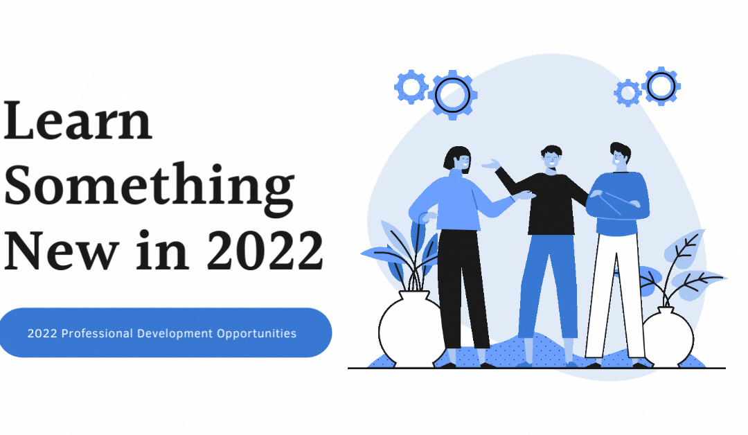 Learn Something New in 2022: Professional Development Opportunities for Spring 