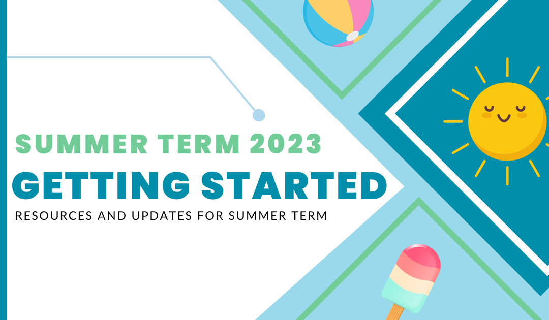 Welcome to Summer Term 2023: Getting Started Resources and Important Updates