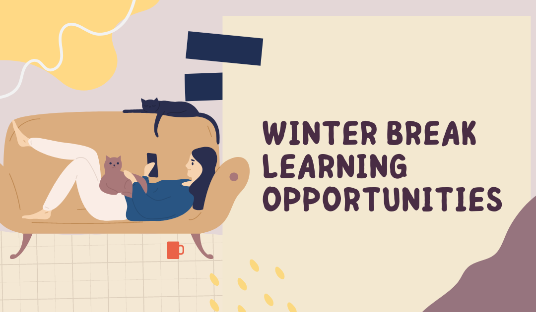 Winter Break Learning Opportunities
