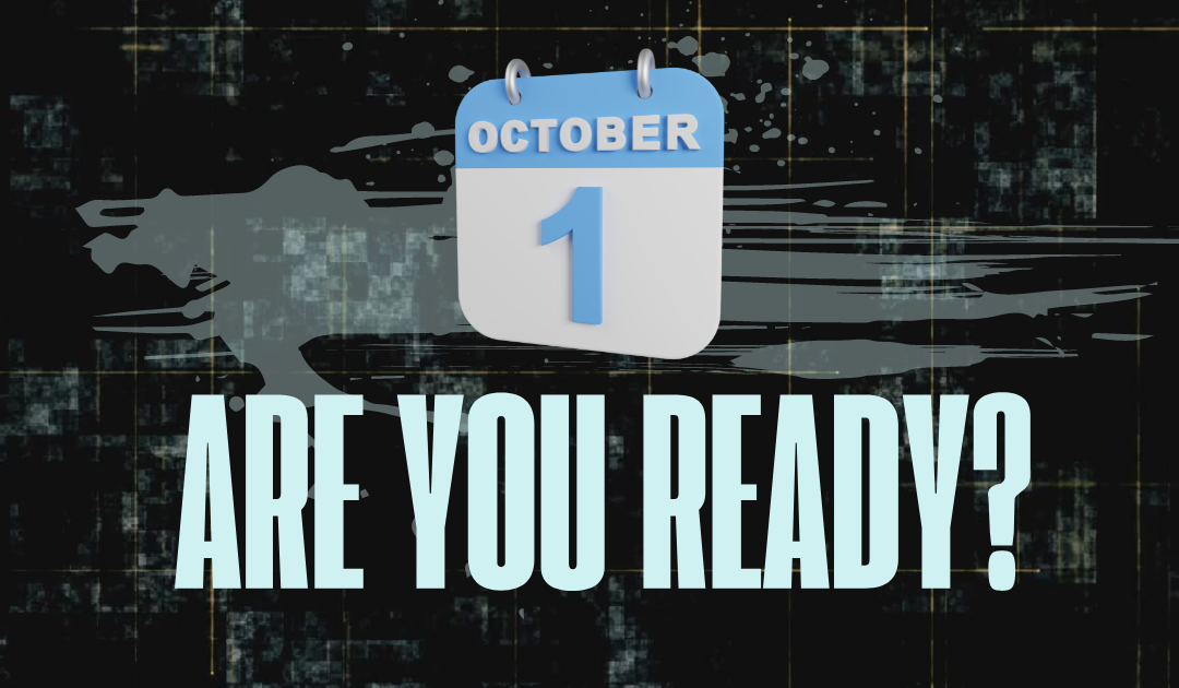Are You Ready for October 1st?